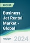Business Jet Rental Market - Global Forecasts from 2024 to 2029 - Product Thumbnail Image