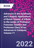 Advances in the Synthesis and Catalytic Applications of Boron Cluster. A tribute to the works of Professor Francesc Teixidor and Professor Clara Vi?as. Advances in Catalysis Volume 71- Product Image