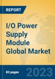 I/O Power Supply Module Global Market Insights 2023, Analysis and Forecast to 2028, by Manufacturers, Regions, Technology, Application, Product Type- Product Image