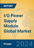 I/O Power Supply Module Global Market Insights 2024, Analysis and Forecast to 2029, by Manufacturers, Regions, Technology, Application, Product Type- Product Image