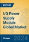 I/O Power Supply Module Global Market Insights 2023, Analysis and Forecast to 2028, by Manufacturers, Regions, Technology, Application, Product Type - Product Thumbnail Image