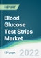 Blood Glucose Test Strips Market - Forecasts from 2022 to 2027 - Product Image