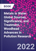 Metals in Water. Global Sources, Significance, and Treatment. Woodhead Advances in Pollution Research- Product Image