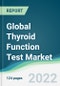 Global Thyroid Function Test Market - Forecasts from 2022 to 2027 - Product Thumbnail Image