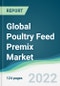 Global Poultry Feed Premix Market - Forecasts from 2022 to 2027 - Product Thumbnail Image
