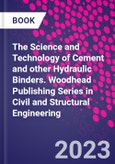 The Science and Technology of Cement and other Hydraulic Binders. Woodhead Publishing Series in Civil and Structural Engineering- Product Image