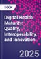 Digital Health Maturity: Quality, Interoperability, and Innovation - Product Thumbnail Image