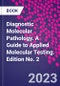 Diagnostic Molecular Pathology. A Guide to Applied Molecular Testing. Edition No. 2 - Product Thumbnail Image