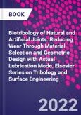 Biotribology of Natural and Artificial Joints. Reducing Wear Through Material Selection and Geometric Design with Actual Lubrication Mode. Elsevier Series on Tribology and Surface Engineering- Product Image