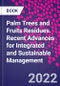 Palm Trees and Fruits Residues. Recent Advances for Integrated and Sustainable Management - Product Thumbnail Image