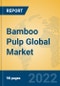 Bamboo Pulp Global Market Insights 2022, Analysis and Forecast to 2027, by Manufacturers, Regions, Technology, Application, Product Type - Product Image