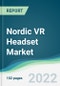 Nordic VR Headset Market - Forecasts from 2022 to 2027 - Product Image