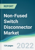 Non-Fused Switch Disconnector Market - Forecasts from 2022 to 2027- Product Image