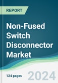 Non-Fused Switch Disconnector Market - Forecasts from 2022 to 2027- Product Image