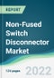 Non-Fused Switch Disconnector Market - Forecasts from 2022 to 2027 - Product Thumbnail Image