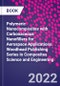 Polymeric Nanocomposites with Carbonaceous Nanofillers for Aerospace Applications. Woodhead Publishing Series in Composites Science and Engineering - Product Thumbnail Image