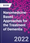 Nanomedicine-Based Approaches for the Treatment of Dementia - Product Image