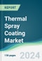 Thermal Spray Coating Market - Forecasts from 2022 to 2027 - Product Thumbnail Image