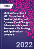 Motion Correction in MR. Correction of Position, Motion, and Dynamic Field Changes. Advances in Magnetic Resonance Technology and Applications Volume 6- Product Image