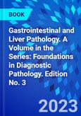 Gastrointestinal and Liver Pathology. A Volume in the Series: Foundations in Diagnostic Pathology. Edition No. 3- Product Image