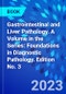 Gastrointestinal and Liver Pathology. A Volume in the Series: Foundations in Diagnostic Pathology. Edition No. 3 - Product Thumbnail Image