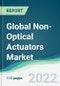 Global Non-Optical Actuators Market - Forecasts from 2022 to 2027 - Product Image