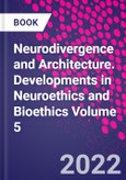 Neurodivergence and Architecture. Developments in Neuroethics and Bioethics Volume 5- Product Image