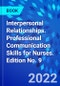 Interpersonal Relationships. Professional Communication Skills for Nurses. Edition No. 9 - Product Image