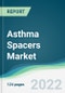 Asthma Spacers Market - Forecasts from 2022 to 2027 - Product Image