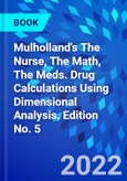 Mulholland's The Nurse, The Math, The Meds. Drug Calculations Using Dimensional Analysis. Edition No. 5- Product Image