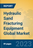 Hydraulic Sand Fracturing Equipment Global Market Insights 2023, Analysis and Forecast to 2028, by Manufacturers, Regions, Technology, Application, Product Type- Product Image