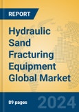 Hydraulic Sand Fracturing Equipment Global Market Insights 2023, Analysis and Forecast to 2028, by Manufacturers, Regions, Technology, Application, Product Type- Product Image