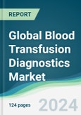 Global Blood Transfusion Diagnostics Market - Forecasts from 2022 to 2027- Product Image