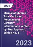 Manual of Chronic Total Occlusion Percutaneous Coronary Interventions. A Step-by-Step Approach. Edition No. 3- Product Image