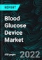 Blood Glucose Device Market, Users Global Forecast 2022-2027, SMBG Components, Industry Trends, Growth, Insight, Impact of COVID-19, Company Analysis - Product Image