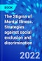The Stigma of Mental Illness. Strategies against social exclusion and discrimination - Product Thumbnail Image