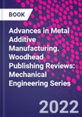 Advances in Metal Additive Manufacturing. Woodhead Publishing Reviews: Mechanical Engineering Series- Product Image