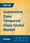 Automotive Zone Tempered Glass Global Market Insights 2022, Analysis and Forecast to 2027, by Manufacturers, Regions, Technology, Application, Product Type - Product Image