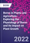 Boron in Plants and Agriculture. Exploring the Physiology of Boron and Its Impact on Plant Growth - Product Thumbnail Image