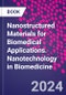 Nanostructured Materials for Biomedical Applications. Nanotechnology in Biomedicine - Product Image