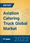 Aviation Catering Truck Global Market Insights 2022, Analysis and Forecast to 2027, by Manufacturers, Regions, Technology, Application, Product Type - Product Image