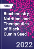 Biochemistry, Nutrition, and Therapeutics of Black Cumin Seed- Product Image