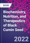 Biochemistry, Nutrition, and Therapeutics of Black Cumin Seed - Product Image