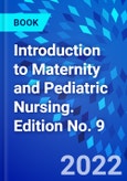 Introduction to Maternity and Pediatric Nursing. Edition No. 9- Product Image