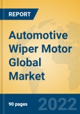 Automotive Wiper Motor Global Market Insights 2022, Analysis and Forecast to 2027, by Manufacturers, Regions, Technology, Application, Product Type- Product Image