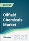 Oilfield Chemicals Market - Forecasts from 2022 to 2027 - Product Image