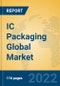 IC Packaging Global Market Insights 2022, Analysis and Forecast to 2027, by Market Participants, Regions, Technology, Application - Product Image