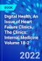 Digital Health, An Issue of Heart Failure Clinics. The Clinics: Internal Medicine Volume 18-2 - Product Thumbnail Image