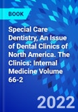 Special Care Dentistry, An Issue of Dental Clinics of North America. The Clinics: Internal Medicine Volume 66-2- Product Image