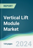 Vertical Lift Module Market - Forecasts from 2024 to 2029- Product Image